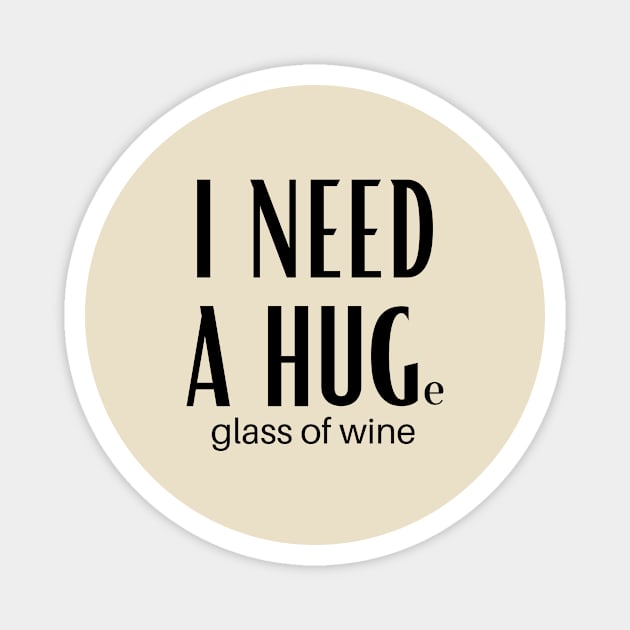 I Need A Huge Glass Of Wine Magnet by GoodWills